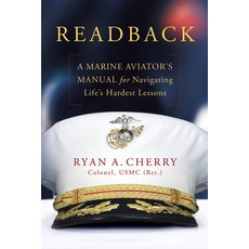 (영문도서)Readback: A Marine Aviator's Manual for Navigating Life's Hardest Lessons Hardcover, English, 9798891388550, Amplify Publishing