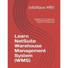 (영문도서) Learn NetSuite Warehouse Management System (WMS): Essential Tools for Optimizin... Paperback, Independently Published, English, 9798300396626