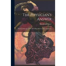 (영문도서) The Physician's Answer: Medical Authority and the Prevailing Misconceptions About Sex Paperback, Legare Street Press, English, 9781022701007