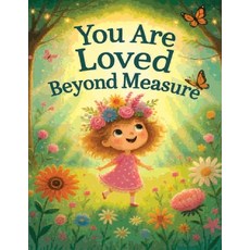 (영문도서)You Are Loved Beyond Measure: An Inspirational Fairytale Bedtime Story About God... Paperback, Independently Published, English, 9798267179089