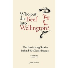 (영문도서)Who Put the Beef Into Wellington?: The Fascinating Stories Behind 50 Classic Rec... Hardcover, Kyle Books, English, 9781804193709