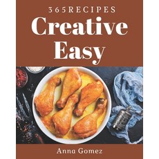 365 Creative Easy Recipes: The Easy Cookbook for All Things Sweet and Wonderful! Paperback, Independently Published, English, 9798582115779