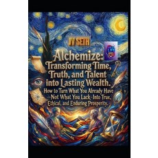 (英文圖書)Alchemize. Transforming Time Truth and Talent into Lasting Wealth: How to Turn... 平裝版, Independently Published, 英文