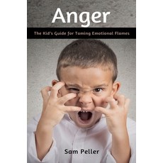Anger: The Kid's Guide for Taming Emotional Flames Paperback, Independently Published, English, 9798695819540