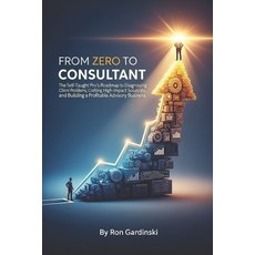 (영문도서)From Zero to Consultant: The Self-Taught Pro's Roadmap to Diagnosing Client Prob... Paperback, Independently Published, English, 9798266298705
