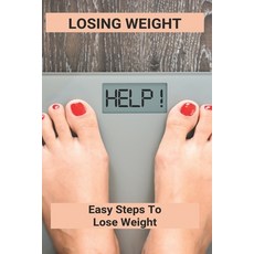 Losing Weight: Easy Steps To Lose Weight: How To Lose Weight Fast Without Exercise Paperback, Independently Published, English, 9798740068121