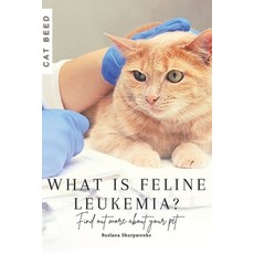 (영문도서) What is feline leukemia?: Find out more about your pet Paperback, Independently Published, English, 9798871931103