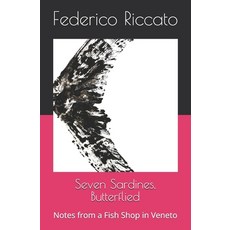 (영문도서)Seven Sardines Butterflied: Notes from a Fish Shop in Veneto Paperback, Independently Published, English, 9798241774484