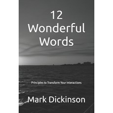 (영문도서) 12 Wonderful Words: Principles to Transform Your Interactions Paperback, Independently Published, English, 9798305553062