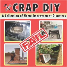 (영문도서)Crap DIY - A Collection of Home Improvement Disasters: Epic Renovation Fails and... Paperback, Independently Published, English, 9798284860465