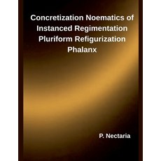 (영문도서)Concretization Noematics of Instanced Regimentation Pluriform Refigurization Pha... Paperback, Independent Publisher, English, 9798232912161