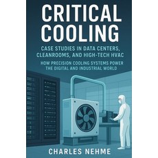 (영문도서)Critical Cooling: Case Studies in Data Centers Cleanrooms and High-Tech HVAC:... Paperback, Independently Published, English, 9798273856141