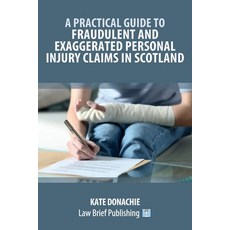 (英文圖書)A Practical Guide to Fraudulent and Exaggerated Personal Injury Claims in Scotland 平裝版, Law Brief Publishing, 英文