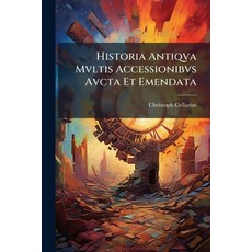 (영문도서)Historia Antiqva Mvltis Accessionibvs Avcta Et Emendata: Cvm Notis Perpetvis Et... Paperback, Nabu Press, English, 9781179918181