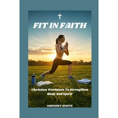 (英文圖書)Fit in Faith: Christian Workouts to Strenghten Body and Spirit 平裝版, Independently Published, 英文
