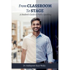 (영문도서)From Classroom to Stage: A Student's Guide to Public Speaking: Build Confidence ... Paperback, Notion Press, English, 9798898548445