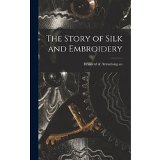 (영문도서) The Story of Silk and Embroidery Hardcover, Legare Street Press, English, 9781017283389