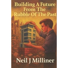 (영문도서)Building A Future From The Rubble Of The Past Paperback, Independently Published, English, 9798269384672