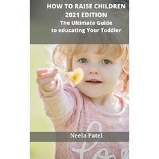 (영문도서) How to Raise Children Second Edition How to Overcome Tantrums and Get Over Behavior Challenge... Hardcover, Austin Exclusive Press, English, 9781803351995