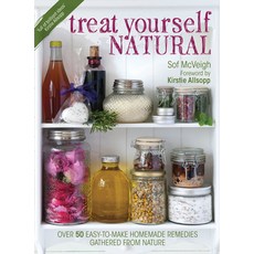 Treat Yourself Natural: Over 50 Easy-to-Make Homemade Remedies Gathered from Nature, David & Charles