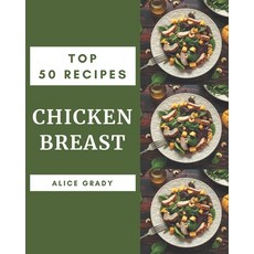 Top 50 Chicken Breast Recipes: Chicken Breast Cookbook - The Magic to Create Incredible Flavor! Paperback, Independently Published, English, 9798577980320