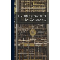 (영문도서) Hydrogenation By Catalysis Hardcover, Legare Street Press, English, 9781020457388