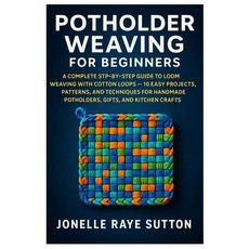 (英文圖書)Potholder Weaving For Beginners: A Complete Step-By-Step Guide To Loom Weaving W... 平裝版, Independently Published, 英文