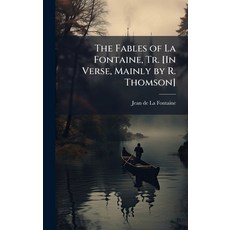 (영문도서)The Fables of La Fontaine Tr. [In Verse Mainly by R. Thomson] Hardcover, Hutson Street Press, English, 9781023847353