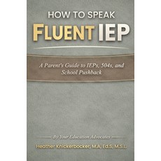 (영문도서)How To Speak Fluent iep: A Parent's Guide to IEP's 504's and School Pushback Paperback, Independently Published, English, 9798243474108