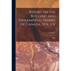 (영문도서) ... Report on the Building and Ornamental Stones of Canada vol. I-V; Volume 1 Paperback, Legare Street Press, English, 9781017689488