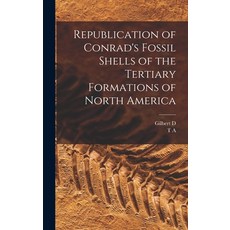 (영문도서) Republication of Conrad's Fossil Shells of the Tertiary Formations of North America Hardcover, Legare Street Press, English, 9781018113074