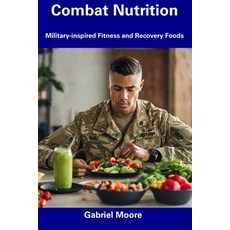 (영문도서) Combat Nutrition: Military-inspired Fitness and Recovery Foods Paperback, Independently Published, English, 9798857517505