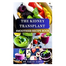 (영문도서) The Kidney Transplant Smoothies Recipe Book: Empowering Your Recovery with Tast... Paperback, Independently Published, English, 9798342976619