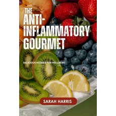 (영문도서) The anti-inflammatory gourmet: Delicious recipes for wellness Paperback, Independently Published, English, 9798334595972