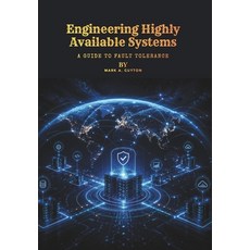 (영문도서)Engineering Highly Available Systems: A Guide to Fault Tolerance Paperback, Independently Published, English, 9798184275246
