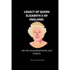 (영문도서) LEGACY OF QUEEN ELIZABETH ii OF ENGLAND: Her life Accomplishments and Impacts by Laura Robinett Paperback, Independently Published