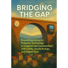 (영문도서)Bridging the Gap: Expanding Access to Diabetes Technology in Underserved Communi... Paperback, Independently Published, English, 9798262684137
