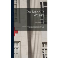(영문도서) Dr. Jacobi's Works: Collected Essays Addresses Scientific Papers and Miscellaneous Writings... Hardcover, Legare Street Press, English, 9781017154634
