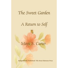 (영문도서)The Sweet Between: The Sweet Garden: A Return to Self Paperback, Independently Published, English, 9798263175610