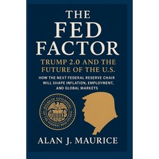 (영문도서)The Fed Factor: Trump 2.0 and the Future of the U.S.: "How the Next Federal Rese... Paperback, Independently Published, English, 9798261812319