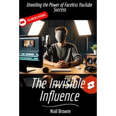 (영문도서) The Invisible Influence: Unveiling the Power of Faceless YouTube Success Paperback, Independently Published, English, 9798325547928