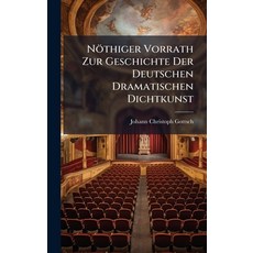 (영문도서)Nöthiger Vorrath Zur Geschichte Der Deutschen Dramatischen Dichtkunst Hardcover, Hutson Street Press, English, 9781024682410