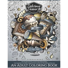 Delicious Desserts Colouring Book - 30 Unique Images - with Decadent Desserts Luscious Fruits Rela... Paperback, Independently Published