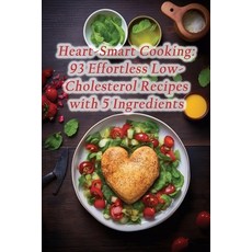 (영문도서) Heart-Smart Cooking: 93 Effortless Low-Cholesterol Recipes with 5 Ingredients Paperback, Independently Published, English, 9798862070804