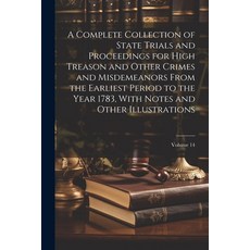 (영문도서) A Complete Collection of State Trials and Proceedings for High Treason and Other Crimes and M... Paperback, Legare Street Press, English, 9781022475588