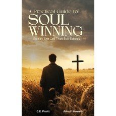 (영문도서)A Practical Guide To Soul Winning: Go Ye: The Call That Still Echoes Hardcover, Kinetic Digital Publishers, English, 9798902350163