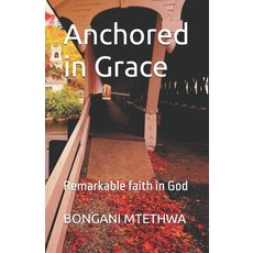 (영문도서)Anchored in Grace: Remarkable faith in God Paperback