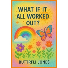 (영문도서)What If It All Worked Out? Paperback, Independently Published, English, 9798261872191