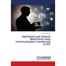(英文圖書)Optimized and Generic Multi-Party Data Communication Framework in IOT 平裝版, LAP Lambert Academic Publis..., 英文
