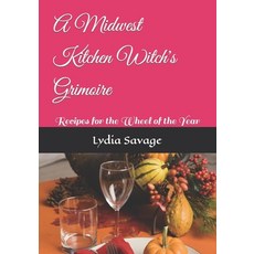 (영문도서) A Midwest Kitchen Witch's Grimoire: Recipes for the Wheel of the Year Paperback, Independently Published, English, 9798864331682